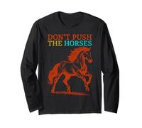 Don’t Push The Horses - Funny Horse Lover Apparel for Equest Long Sleeve T-Shirt