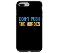 Don’t Push the Horses Meme - Funny Quote for Sarcastic Minds Case for iPhone 7 Plus/8 Plus