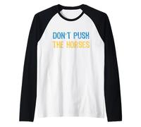 Don’t Push The Horses Meme - Funny Quote for Sarcastic Minds Raglan Baseball Tee