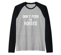 Don’t Push The Horses Meme - Funny Quote for Sarcastic Minds Raglan Baseball Tee