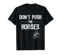 Don’t Push the Horses Meme - Funny Quote for Sarcastic Minds T-Shirt