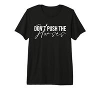 Don’t Push the Horses Premium T-Shirt