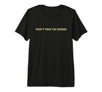 Don’t Push the Horses Premium T-Shirt