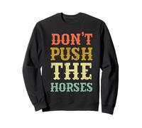 Don’t Push the Horses Sweatshirt