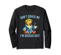 Don’t Quack Me I’m Ducked Out Coffee Not Working Still Tired Long Sleeve T-Shirt