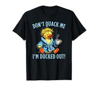 Don’t Quack Me I’m Ducked Out Coffee Not Working Still Tired T-Shirt