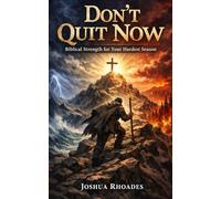Don’t Quit Now: Biblical Strength for Your Hardest Season