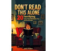 Don’t Read This Alone: 20 Terrifying Tales That Will Make You Afraid of the Night