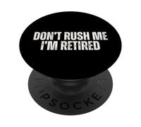 Don’t Rush Me - I’m Retired PopSockets Adhesive PopGrip