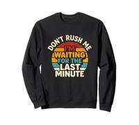 Don’t Rush Me I’m Waiting for the Last Minute Retro Vintage Sweatshirt