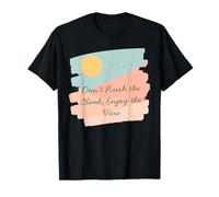 Don’t Rush The Climb Enjoy The View Motivational Tee T-Shirt