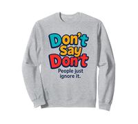 Don’t Say Do Not - Funny Rebellious Slogan Sweatshirt