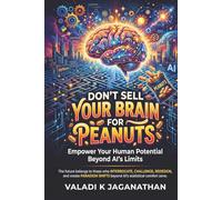 Don’t Sell Your Brain for Peanuts: Empower your Human Potential Beyond AI’s Limits