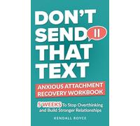 Don’t Send That Text: Anxious Attachment Recovery Workbook: 5-Week Plan to Stop Overthinking, Heal Anxious Attachment, and Build Secure Love