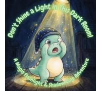 Don’t Shine a Light in This Dark Room!:: A Magic Flashlight & Shadow Dino Adventure (Dodo’s Active Play Interactive System)