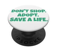 Don´t Shop Adopt - Save A Life - Animal Aid - Animal Protection PopSockets Adhesive PopGrip