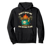 Don’t Spot Me I’m Trying to Die - Funny Dumpster Fire Gym Pullover Hoodie