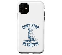 Don’t Stop Retrievin’ Funny Labrador Retriever Pun Case for iPhone 11