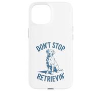 Don’t Stop Retrievin’ Funny Labrador Retriever Pun Case for iPhone 15
