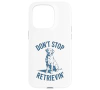 Don’t Stop Retrievin’ Funny Labrador Retriever Pun Case for iPhone 15 Pro