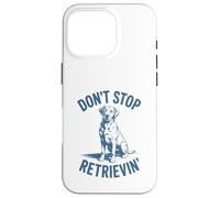 Don’t Stop Retrievin’ Funny Labrador Retriever Pun Case for iPhone 16 Pro