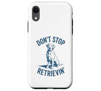 Don’t Stop Retrievin’ Funny Labrador Retriever Pun Case for iPhone XR
