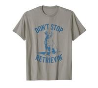 Don’t Stop Retrievin’ Funny Labrador Retriever Pun T-Shirt