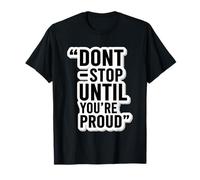 Don’t Stop Until You’re Proud Motivational Quote T-Shirt