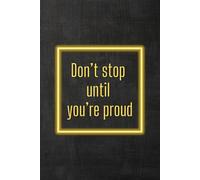 Don’t Stop Until You’re Proud: Positive Affirmation Motivational and Inspirational Notebook