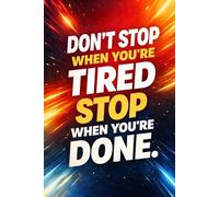 Don’t Stop When You’re Tired - Stop When You’re Done: Motivational Blank Notebook for Productivity, Goal Setting, Study, Work, and Daily Notes - 64 Page Journal for Students and Professionals