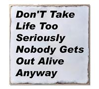 Don’t Take Life Too Seriously Nobody Gets Out Alive Anyway Wood Plaque Motivational Quotes Wood Sign School Office Wall Art Decorations 12 x 12 inches A