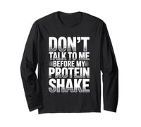 Don’t Talk to Me Before My Protein Shake Gym Humor Long Sleeve T-Shirt