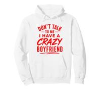 Don’t Talk To Me I Have A Crazy Boyfriend Funny Girlfriend Pullover Hoodie