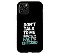 Don’t Talk To Me Until You’ve Fact Checked Funny Editor Case for iPhone 11 Pro