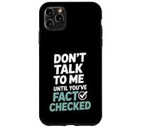Don’t Talk To Me Until You’ve Fact Checked Funny Editor Case for iPhone 11 Pro Max