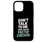 Don’t Talk To Me Until You’ve Fact Checked Funny Editor Case for iPhone 12 mini