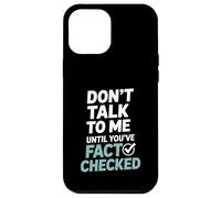 Don’t Talk To Me Until You’ve Fact Checked Funny Editor Case for iPhone 12 Pro Max