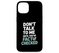 Don’t Talk To Me Until You’ve Fact Checked Funny Editor Case for iPhone 13