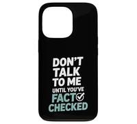 Don’t Talk To Me Until You’ve Fact Checked Funny Editor Case for iPhone 13 Pro