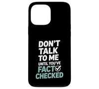 Don’t Talk To Me Until You’ve Fact Checked Funny Editor Case for iPhone 13 Pro Max