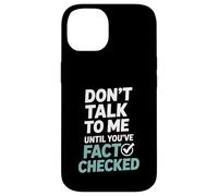 Don’t Talk To Me Until You’ve Fact Checked Funny Editor Case for iPhone 14