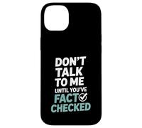 Don’t Talk To Me Until You’ve Fact Checked Funny Editor Case for iPhone 14 Plus