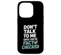 Don’t Talk To Me Until You’ve Fact Checked Funny Editor Case for iPhone 14 Pro