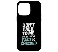 Don’t Talk To Me Until You’ve Fact Checked Funny Editor Case for iPhone 14 Pro Max