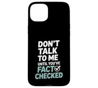 Don’t Talk To Me Until You’ve Fact Checked Funny Editor Case for iPhone 15 Plus