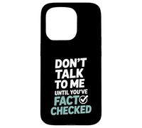 Don’t Talk To Me Until You’ve Fact Checked Funny Editor Case for iPhone 15 Pro