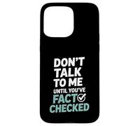 Don’t Talk To Me Until You’ve Fact Checked Funny Editor Case for iPhone 15 Pro Max