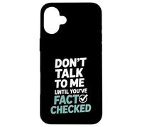 Don’t Talk To Me Until You’ve Fact Checked Funny Editor Case for iPhone 16 Plus