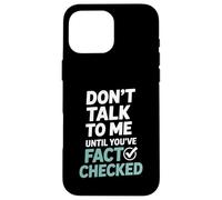 Don’t Talk To Me Until You’ve Fact Checked Funny Editor Case for iPhone 16 Pro Max