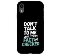 Don’t Talk To Me Until You’ve Fact Checked Funny Editor Case for iPhone XR